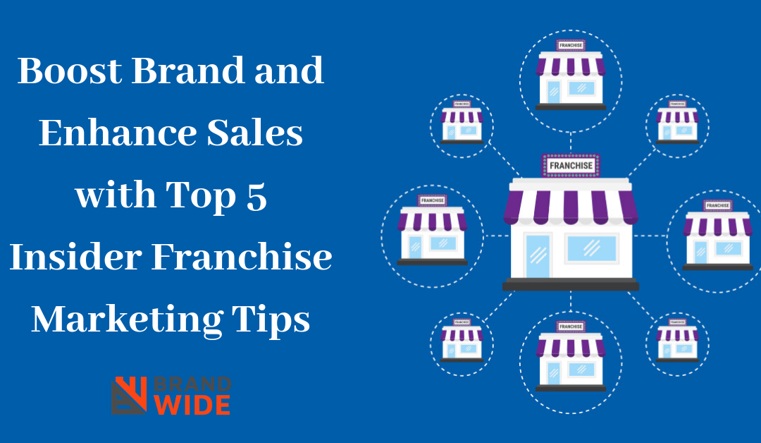 Boost Brand and Enhance Sales with Top 5 Insider Franchise Marketing Tips