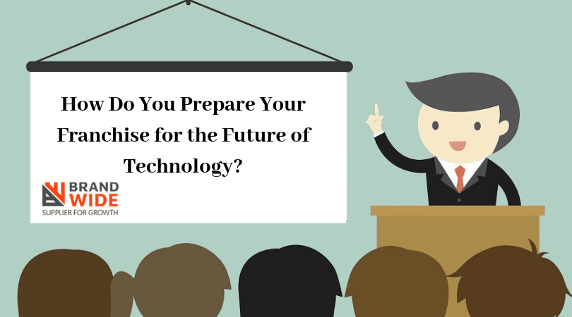 How Do You Prepare Your Franchise for the Future of Technology?